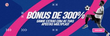 300% EXTRA EM DINHEIRO NAS TUAS APOSTAS COMBINADAS!